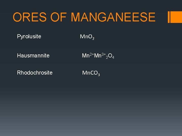 ORES OF MANGANEESE Pyrolusite Mn. O 2 Hausmannite Mn 2+Mn 3+2 O 4 Rhodochrosite