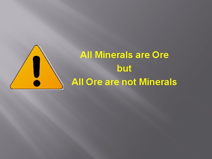 All Minerals are Ore but All Ore are not Minerals 