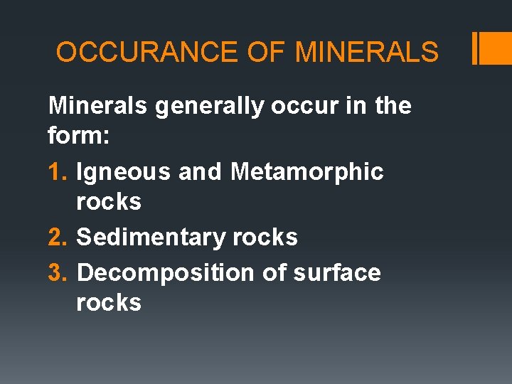 OCCURANCE OF MINERALS Minerals generally occur in the form: 1. Igneous and Metamorphic rocks