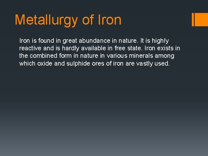 Metallurgy of Iron is found in great abundance in nature. It is highly reactive