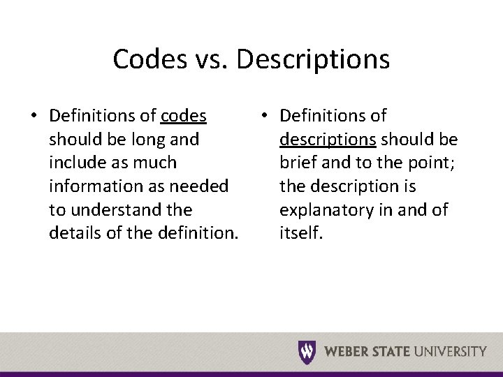 Codes vs. Descriptions • Definitions of codes should be long and include as much