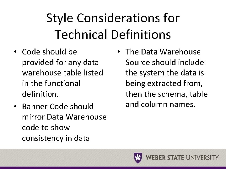 Style Considerations for Technical Definitions • Code should be provided for any data warehouse