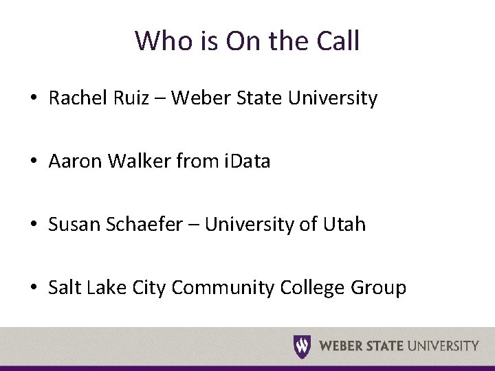 Who is On the Call • Rachel Ruiz – Weber State University • Aaron