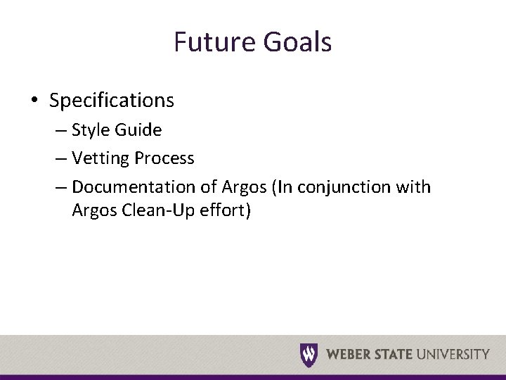 Future Goals • Specifications – Style Guide – Vetting Process – Documentation of Argos