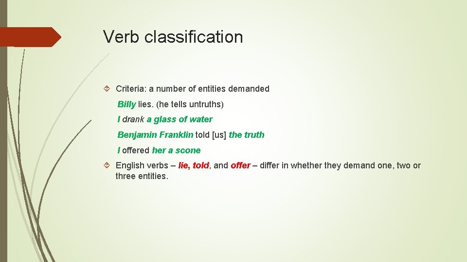Verb classification Criteria: a number of entities demanded Billy lies. (he tells untruths) I