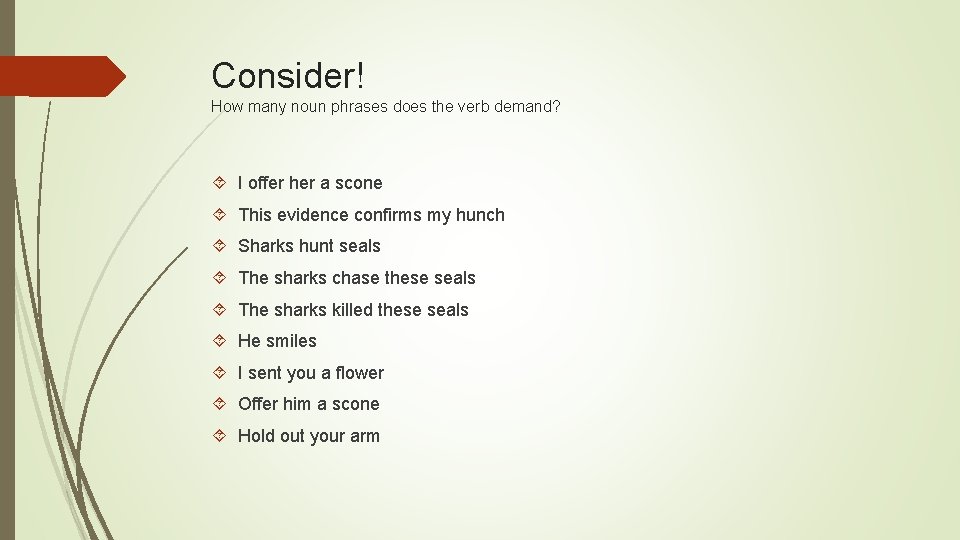 Consider! How many noun phrases does the verb demand? I offer her a scone