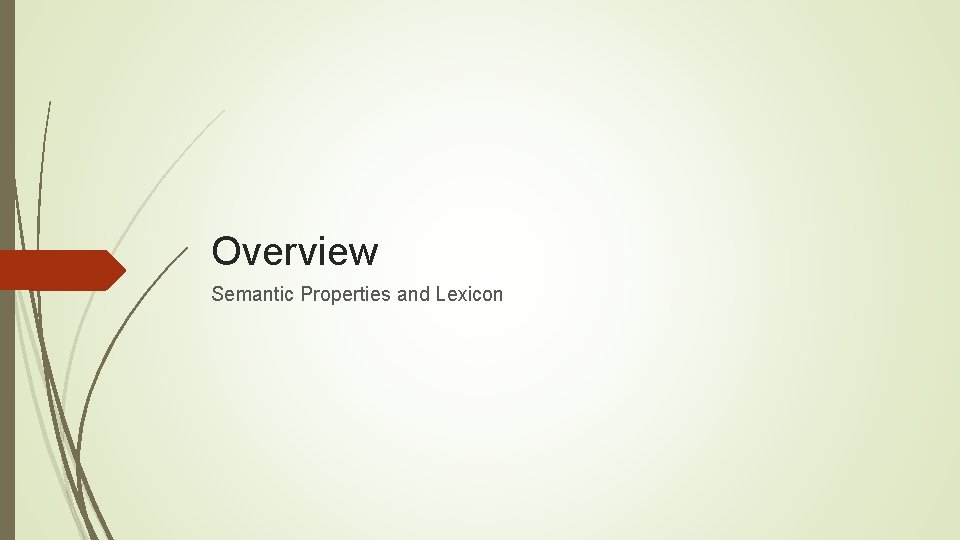 Overview Semantic Properties and Lexicon 