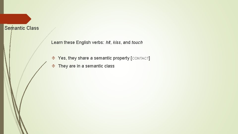 Semantic Class Learn these English verbs: hit, kiss, and touch Yes, they share a