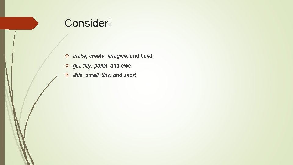 Consider! make, create, imagine, and build girl, filly, pullet, and ewe little, small, tiny,
