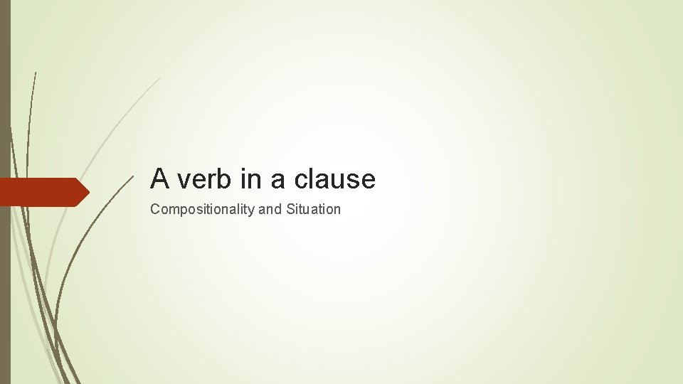A verb in a clause Compositionality and Situation 