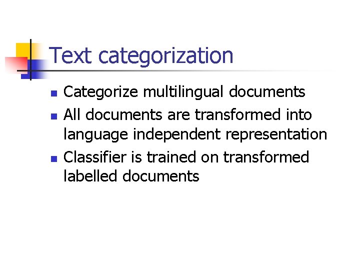 Text categorization n Categorize multilingual documents All documents are transformed into language independent representation