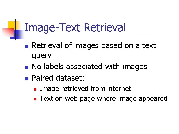 Image-Text Retrieval n n n Retrieval of images based on a text query No