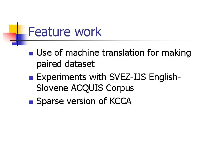 Feature work n n n Use of machine translation for making paired dataset Experiments