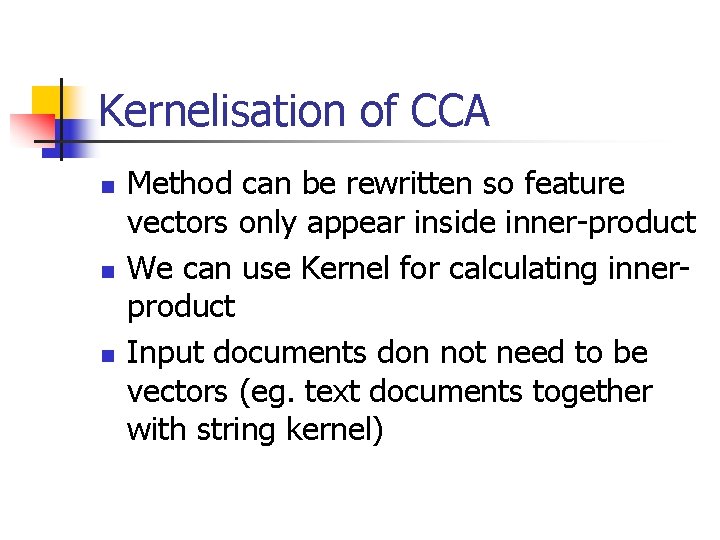 Kernelisation of CCA n n n Method can be rewritten so feature vectors only