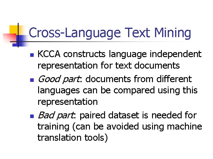 Cross-Language Text Mining n n n KCCA constructs language independent representation for text documents