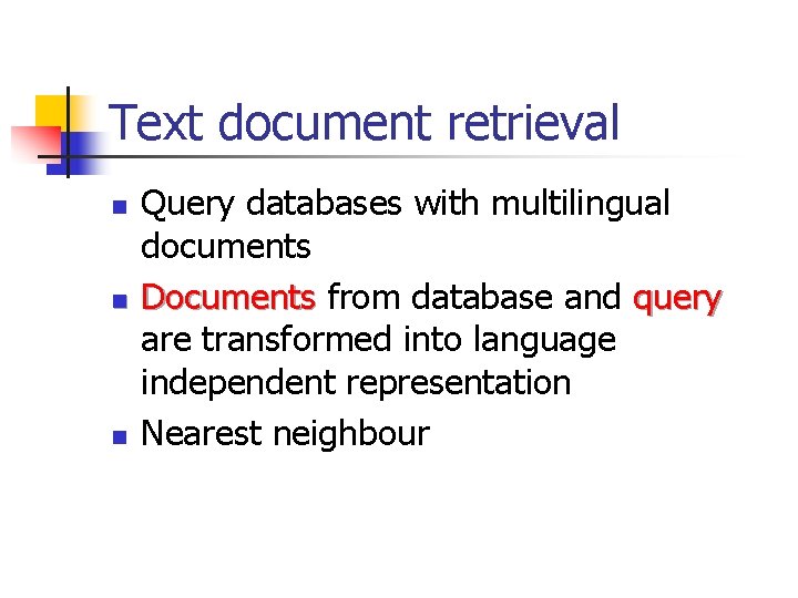 Text document retrieval n n n Query databases with multilingual documents Documents from database