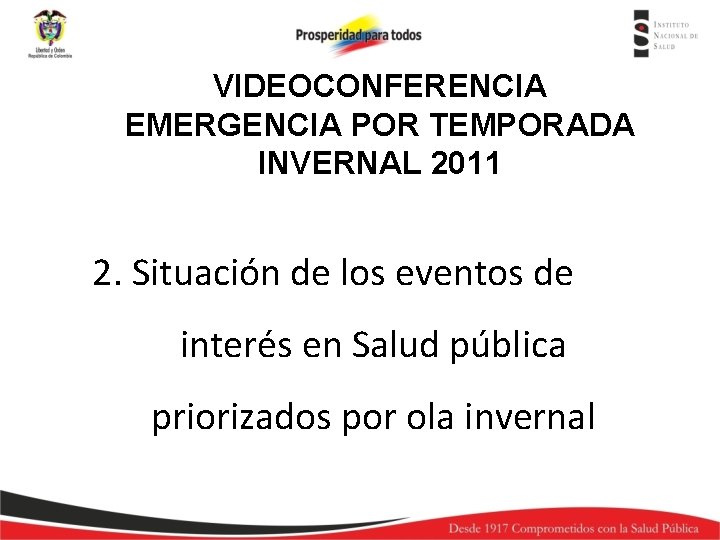 VIDEOCONFERENCIA EMERGENCIA POR TEMPORADA INVERNAL 2011 2. Situación de los eventos de interés en