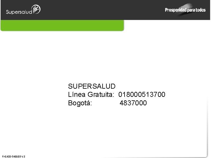 SUPERSALUD Línea Gratuita: 018000513700 Bogotá: 4837000 FI-GICO-540103 -V 2 