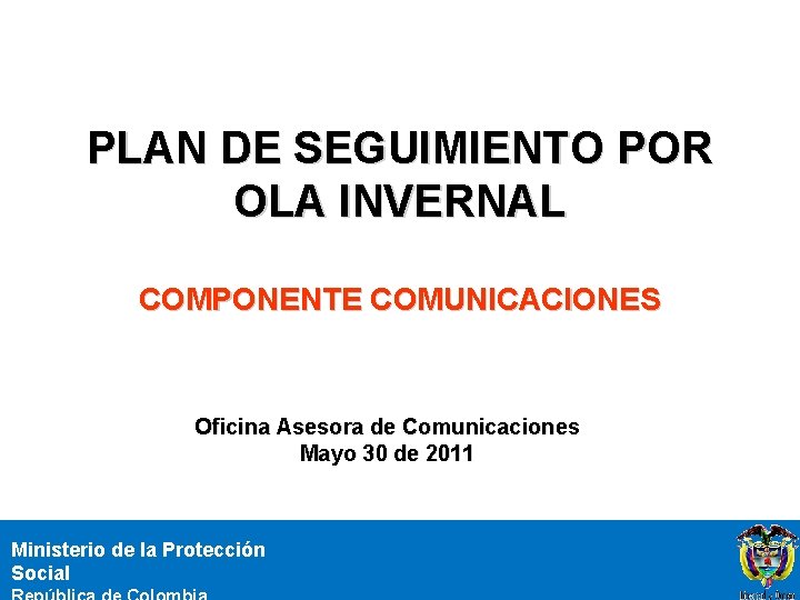 PLAN DE SEGUIMIENTO POR OLA INVERNAL COMPONENTE COMUNICACIONES Oficina Asesora de Comunicaciones Mayo 30