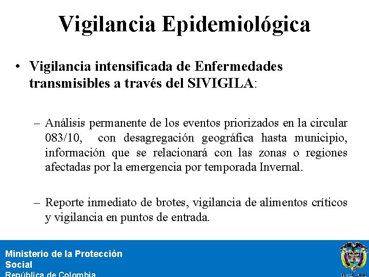 Vigilancia Epidemiológica • Vigilancia intensificada de Enfermedades transmisibles a través del SIVIGILA: – Análisis