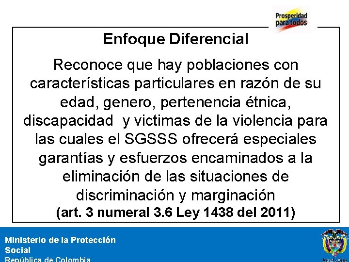 Enfoque Diferencial Reconoce que hay poblaciones con características particulares en razón de su edad,