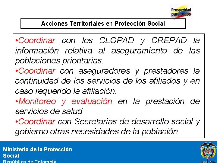 Acciones Territoriales en Protección Social • Coordinar con los CLOPAD y CREPAD la información