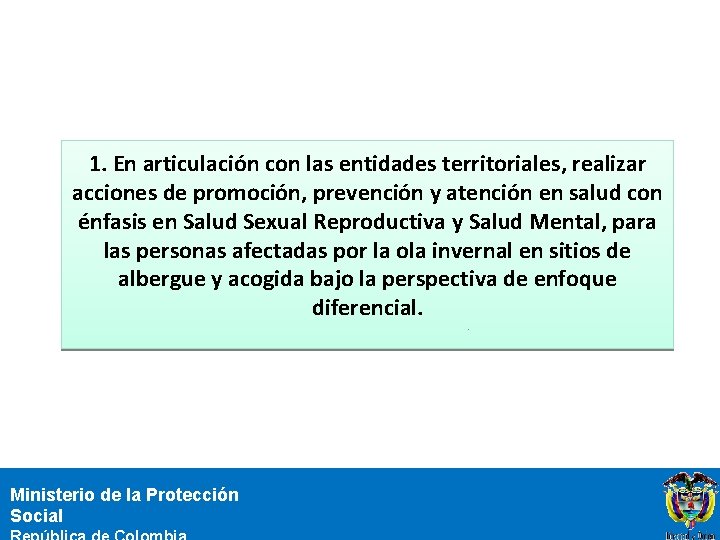 1. En articulación con las entidades territoriales, realizar acciones de promoción, prevención y atención