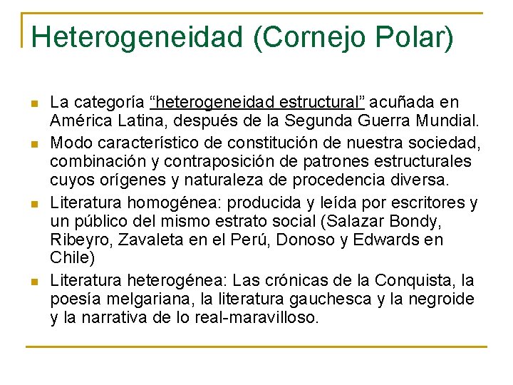 Heterogeneidad (Cornejo Polar) n n La categoría “heterogeneidad estructural” acuñada en América Latina, después