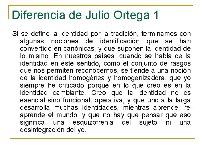 Diferencia de Julio Ortega 1 Si se define la identidad por la tradición, terminamos