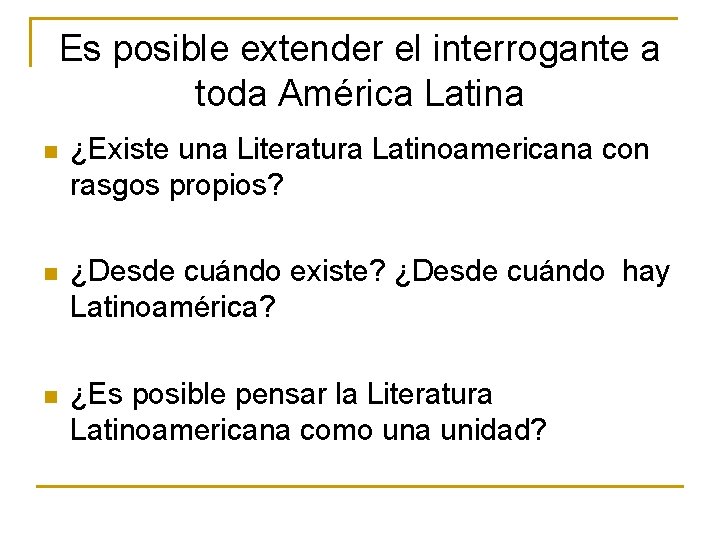 Es posible extender el interrogante a toda América Latina n ¿Existe una Literatura Latinoamericana Es posible extender el interrogante a toda América Latina n ¿Existe una Literatura Latinoamericana