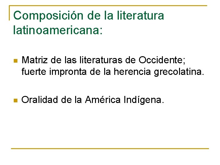 Composición de la literatura latinoamericana: n Matriz de las literaturas de Occidente; fuerte impronta Composición de la literatura latinoamericana: n Matriz de las literaturas de Occidente; fuerte impronta