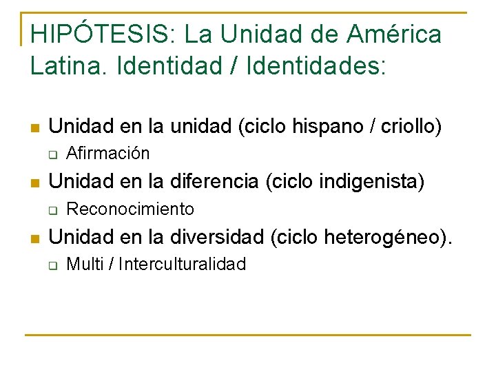 HIPÓTESIS: La Unidad de América Latina. Identidad / Identidades: n Unidad en la unidad