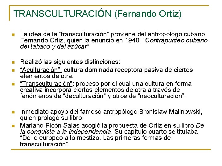 TRANSCULTURACIÓN (Fernando Ortiz) n La idea de la “transculturación” proviene del antropólogo cubano Fernando