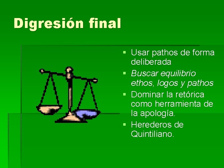 Digresión final § Usar pathos de forma deliberada § Buscar equilibrio ethos, logos y