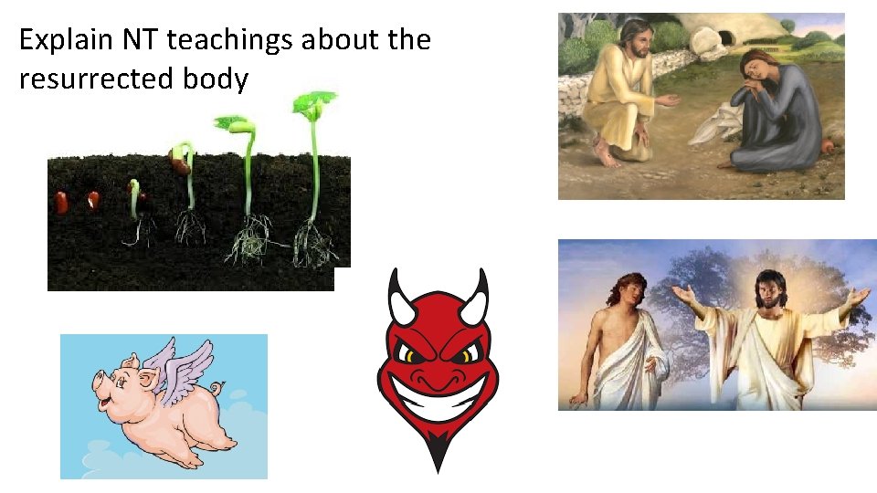 Explain NT teachings about the resurrected body 