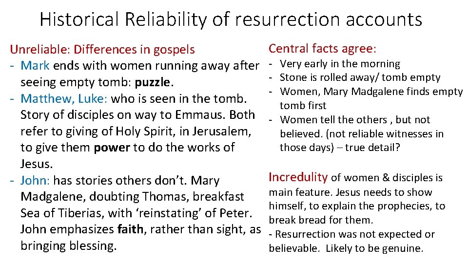 Historical Reliability of resurrection accounts Unreliable: Differences in gospels - Mark ends with women