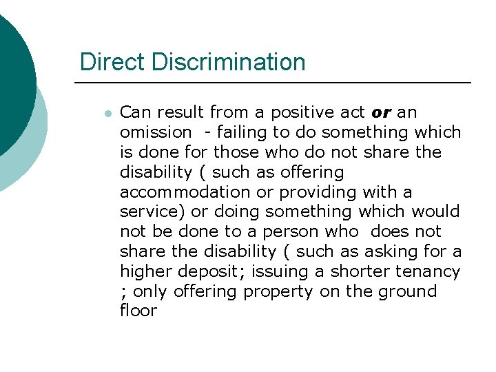 Direct Discrimination l Can result from a positive act or an omission - failing