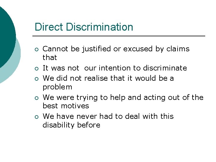 Direct Discrimination ¡ ¡ ¡ Cannot be justified or excused by claims that It