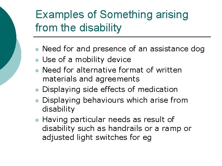 Examples of Something arising from the disability l l l Need for and presence