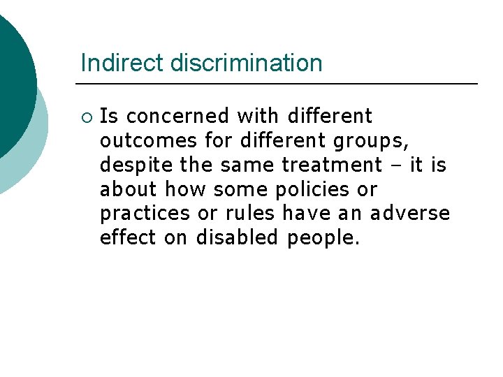 Indirect discrimination ¡ Is concerned with different outcomes for different groups, despite the same