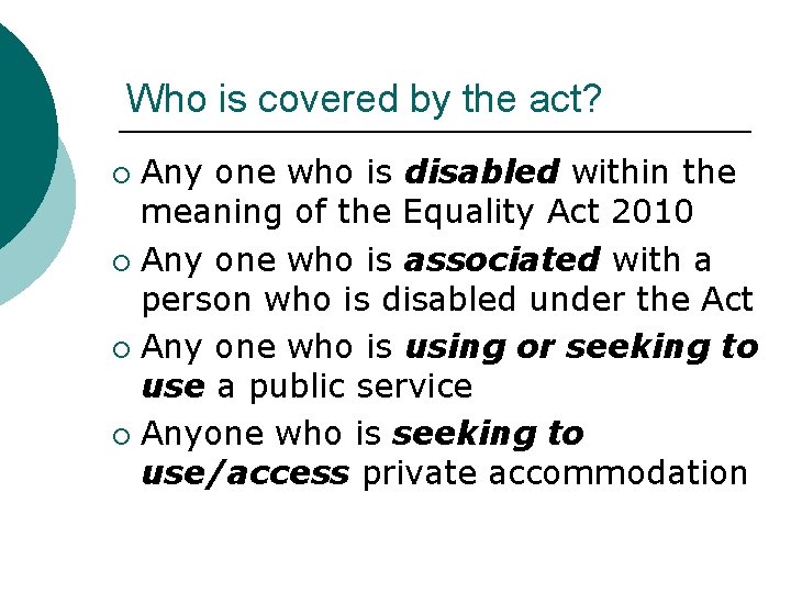 Who is covered by the act? Any one who is disabled within the meaning