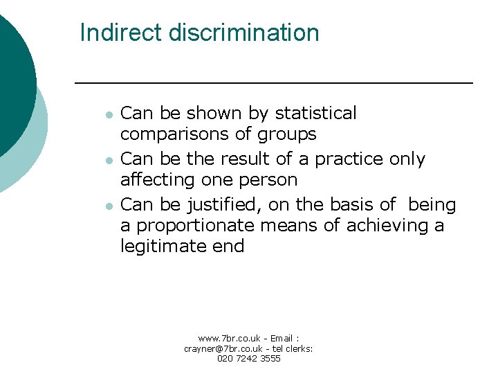 Indirect discrimination l l l Can be shown by statistical comparisons of groups Can