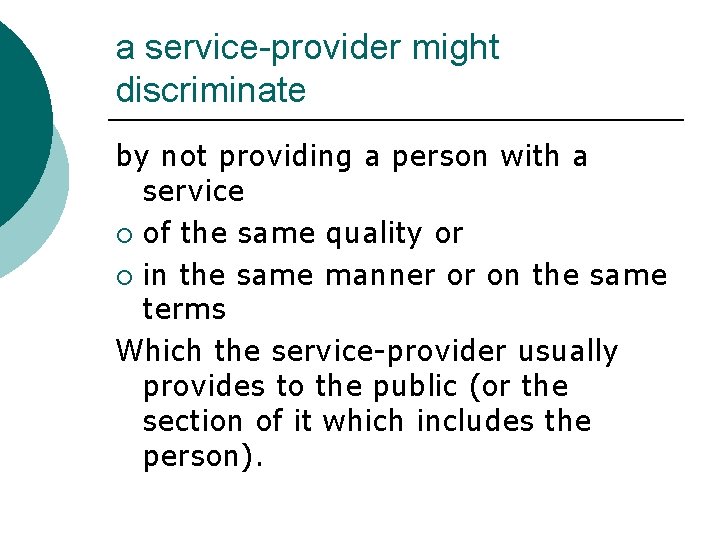 a service-provider might discriminate by not providing a person with a service ¡ of