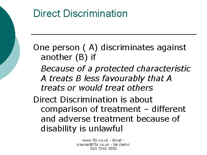 Direct Discrimination One person ( A) discriminates against another (B) if Because of a