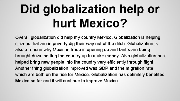 Did globalization help or hurt Mexico? Overall globalization did help my country Mexico. Globalization