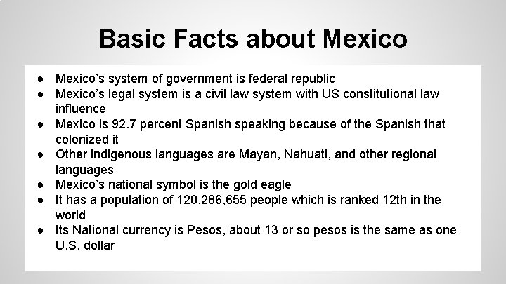 Basic Facts about Mexico ● Mexico’s system of government is federal republic ● Mexico’s