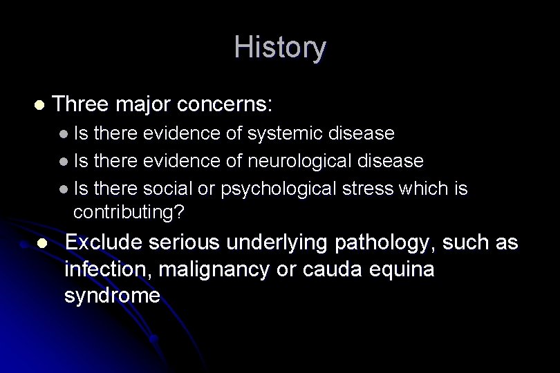 History l Three major concerns: l Is there evidence of systemic disease l Is