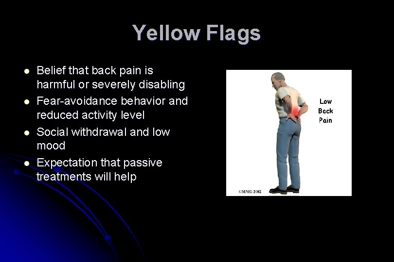 Yellow Flags l l Belief that back pain is harmful or severely disabling Fear-avoidance