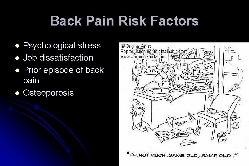 Back Pain Risk Factors l l Psychological stress Job dissatisfaction Prior episode of back