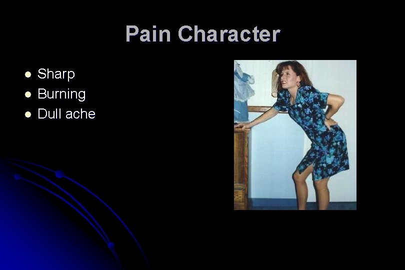 Pain Character l l l Sharp Burning Dull ache 